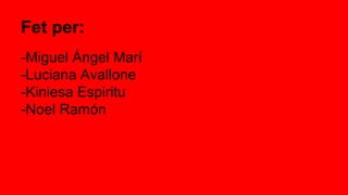 Fet per:
-Miguel Ángel Marí
-Luciana Avallone
-Kiniesa Espiritu
-Noel Ramón
 