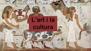 L’art i la
cultura
 