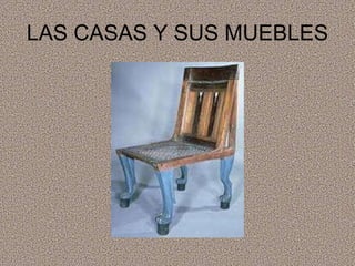 LAS CASAS Y SUS MUEBLES 