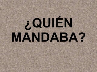 ¿QUIÉN MANDABA? 