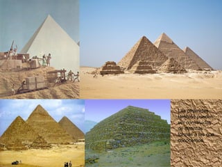 Las pirámides
también pueden
ser construidas
de distintas
formas a las que
conocemos.
 