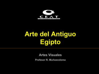 Arte del Antiguo Egipto Artes Visuales Profesor R. Muñozcoloma 