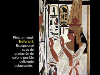 Pintura mural:  Nefertari.  Excepcional caso de gradación de color o posible deficiente restauración.  