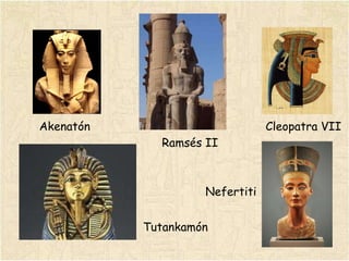 Akenatón Tutankamón Ramsés II Cleopatra VII Nefertiti 