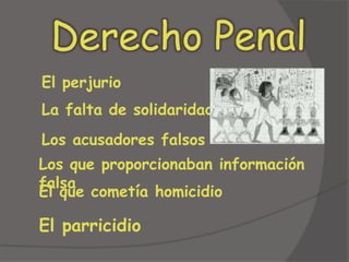 Derecho Penal El perjurioLa falta de solidaridadLos acusadores falsosLos que proporcionaban información falsaEl que cometía homicidioEl parricidio