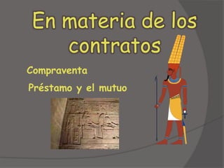 En materia de los contratosCompraventaPréstamo y el mutuo