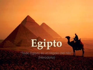 “Todo Egipto es un regalo del Nilo”
           (Herodoto)
 