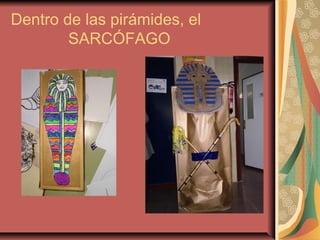 Dentro de las pirámides, el
        SARCÓFAGO
 