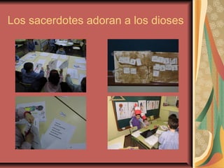 Los sacerdotes adoran a los dioses
 