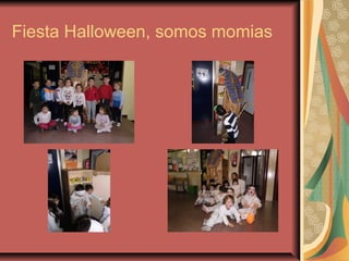 Fiesta Halloween, somos momias
 