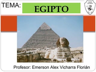 TEMA:
EGIPTO
Profesor: Emerson Alex Vicharra Florián
 