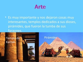 • Es muy importante y nos dejaron cosas muy
interesantes, templos dedicados a sus dioses,
pirámides, que fueron la tumba de sus
faraones.
Templo de
Karnak
Pirámides