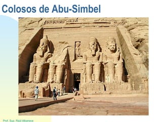 Prof. Sup. Raúl Albanece
Colosos de Abu-Simbel
 