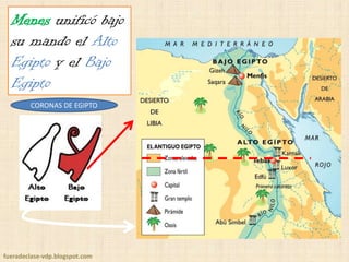 Menes unificó bajo
su mando el Alto
Egipto y el Bajo
Egipto
CORONAS DE EGIPTO

fueradeclase-vdp.blogspot.com

 