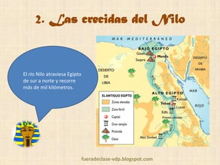 2. Las crecidas del Nilo

El río Nilo atraviesa Egipto
de sur a norte y recorre
más de mil kilómetros.

fueradeclase-vdp.blogspot.com

 