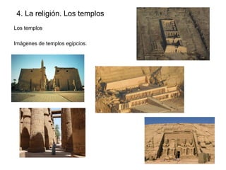 4. La religión. Los templos
Los templos
Imágenes de templos egipcios.

 