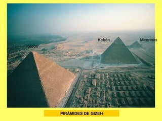 Keops
Kefrén Micerinos
PIRÁMIDES DE GIZEH
