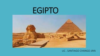 EGIPTO
LIC . SANTIAGO CHANGO JAYA
 