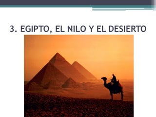 3. EGIPTO, EL NILO Y EL DESIERTO
 