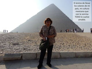 El ánimo de llevar
los colores de mi
país, mi cultura
mexicana que
con la sonrisa
TODO lo vuelve
amable.
 