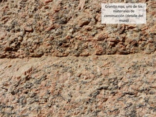 Granito rojo, uno de los
materiales de
construcción (detalle del
muro)
 