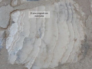 El piso original con
mármoles
 