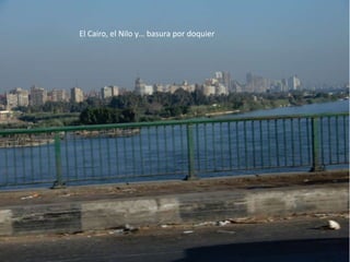 El Cairo, el Nilo y… basura por doquier
 