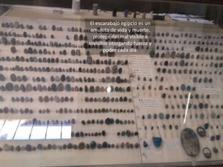 El escarabajo egipcio es un
amuleto de vida y muerte,
protege del mal visible e
invisible otorgando fuerza y
poder cada día.
 