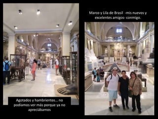 Agotados y hambrientos… no
podíamos ver más porque ya no
apreciábamos
Marco y Lila de Brasil -mis nuevos y
excelentes amigos- conmigo.
 