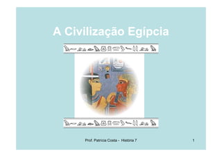 A Civilização Egípcia




     Prof. Patrícia Costa - História 7   1