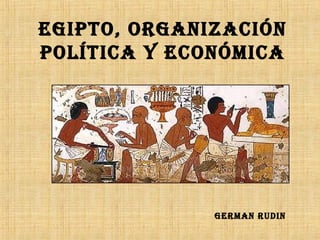 Egipto, organización
política y Económica




              gErman rudin
 