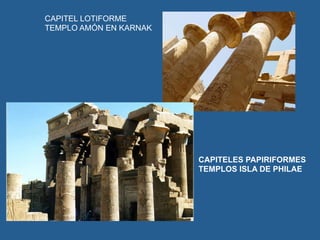 CAPITEL LOTIFORME
TEMPLO AMÓN EN KARNAK
CAPITELES PAPIRIFORMES
TEMPLOS ISLA DE PHILAE
 