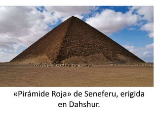 «Pirámide Roja» de Seneferu, erigida
           en Dahshur.
 
