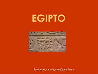 EGIPTO Producido por: antgrivas@gmail.com 