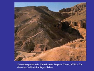 Entrada sepultura de Tutankamón. Imperio Nuevo, XVIII – XX
dinastías. Valle de los Reyes, Tebas.
 