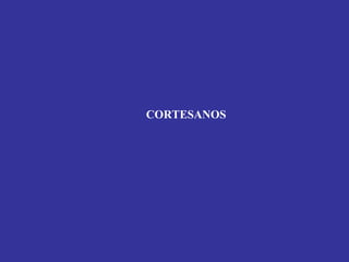 CORTESANOS
 