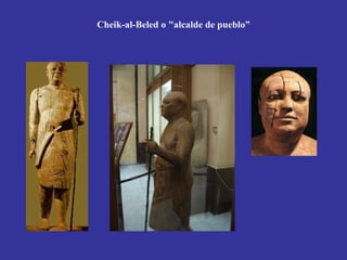 Cheik-al-Beled o "alcalde de pueblo”
 