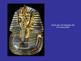 MÁSCARA FUNERARIA DE
    TUTANKAMÓN
 