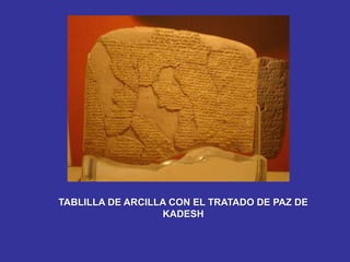 TABLILLA DE ARCILLA CON EL TRATADO DE PAZ DE
KADESH
 