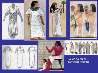LA MODA EN EL
ANTIGUO EGIPTO
 