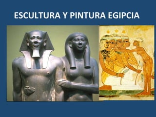 ESCULTURA	Y	PINTURA	EGIPCIA	
 
