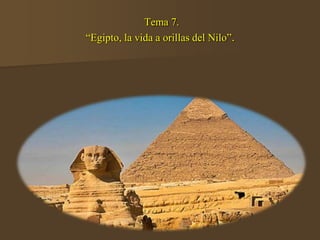 Tema 7.
“Egipto, la vida a orillas del Nilo”.
 