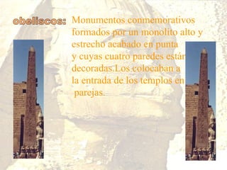 obeliscos: Monumentos conmemorativos formados por un monolito alto y  estrecho acabado en punta  y cuyas cuatro paredes es...
