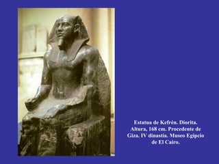 Estatua de Kefrén. Diorita.
Altura, 168 cm. Procedente de
Giza. IV dinastía. Museo Egipcio
de El Cairo.
 