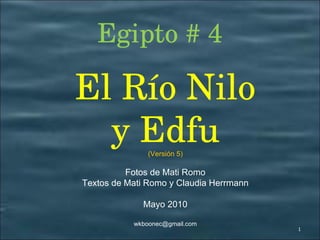 Egipto # 4 El Río Nilo y Edfu (Versión 5) Fotos de Mati Romo Textos de Mati Romo y Claudia Herrmann Mayo 2010 [email_address] 