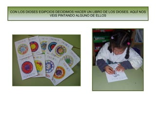 CON LOS DIOSES EGIPCIOS DECIDIMOS HACER UN LIBRO DE LOS DIOSES. AQUÍ NOS VEIS PINTANDO ALGUNO DE ELLOS 