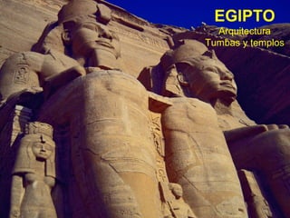 EGIPTO
  Arquitectura
Tumbas y templos
 