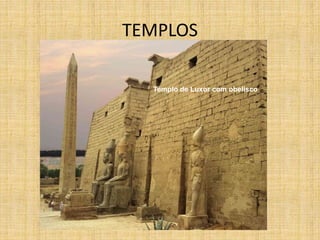 TEMPLOS
Templo de Luxor com obelisco
 