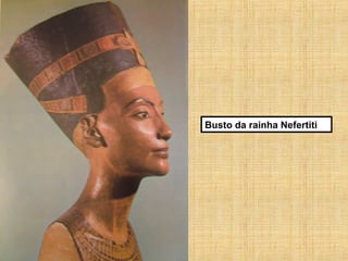 Busto da rainha Nefertiti
 
