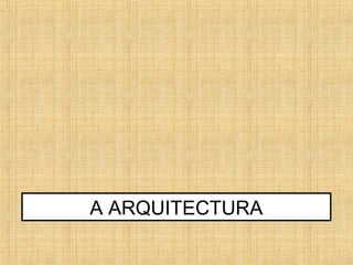A ARQUITECTURA
 